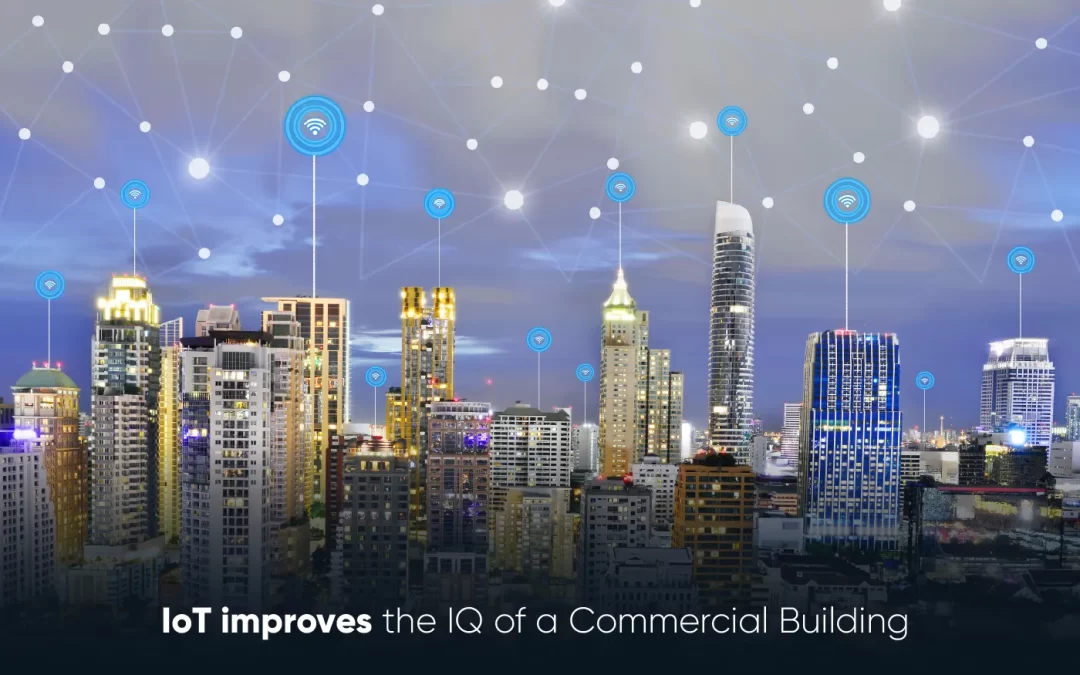 IoT improves the IQ of a Commercial Building