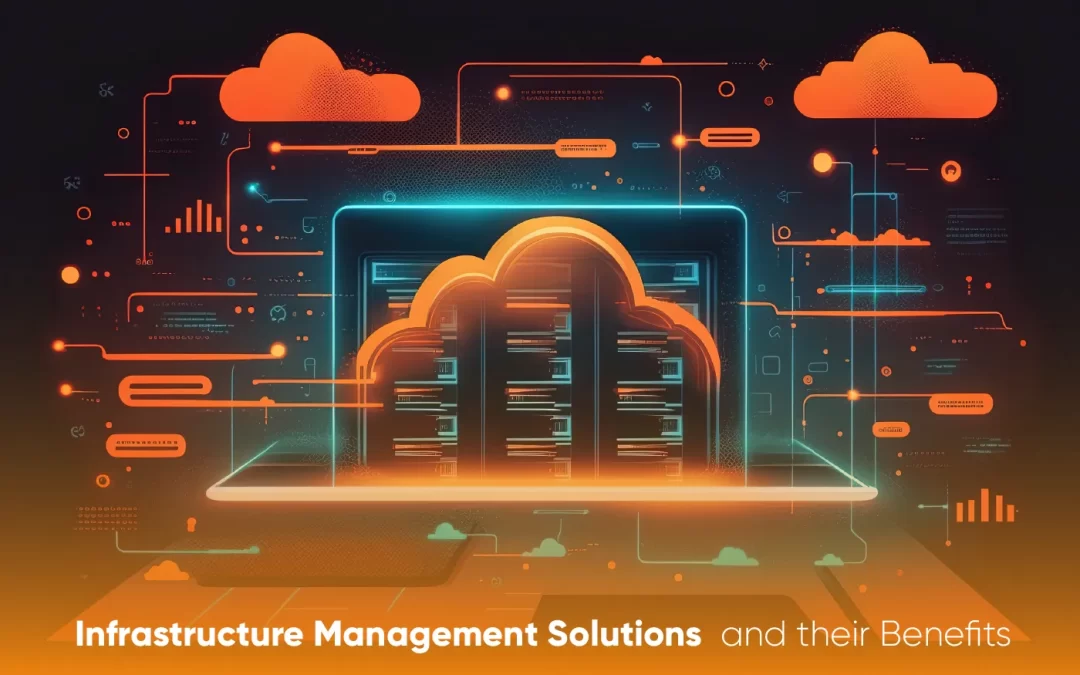 Infrastructure Management Solutions and their Benefits