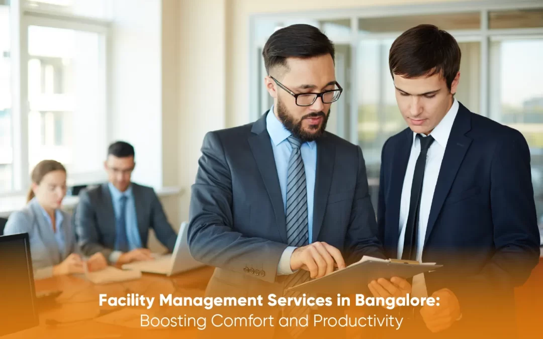 Facility Management Services in Bangalore: Boosting Comfort and Productivity