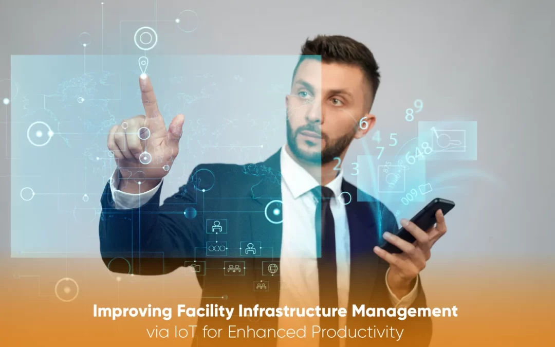 Improving Facility Infrastructure Management via IoT for Enhanced Productivity