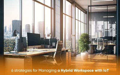 6 strategies for Managing a Hybrid Workspace with IoT