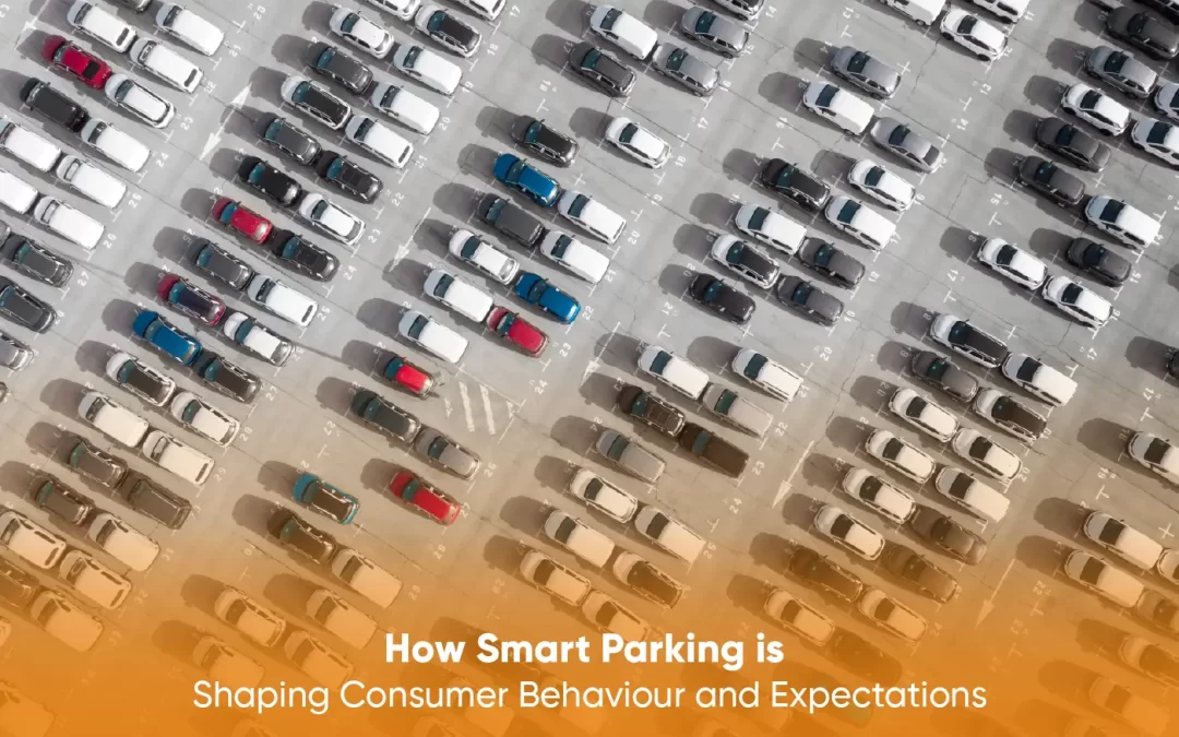 How Smart Parking is Shaping Consumer Behaviour and Expectations