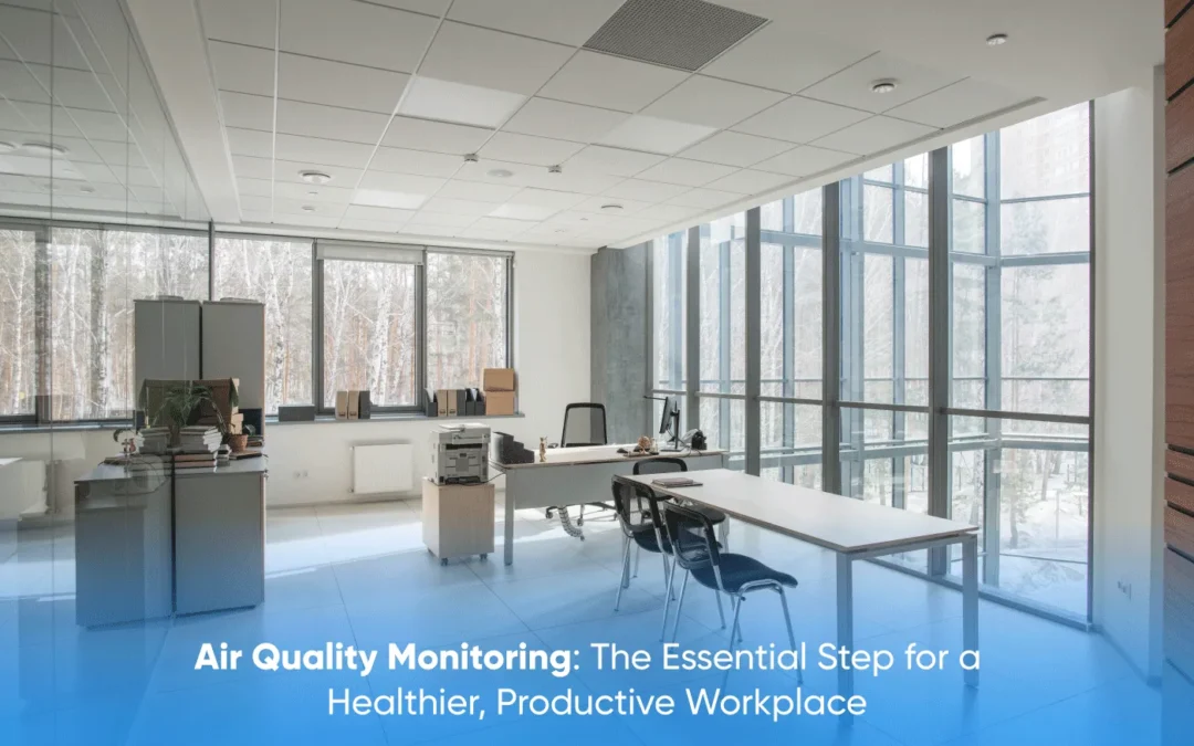 Air Quality Monitoring: The Essential Step for a Healthier, Productive Workplace