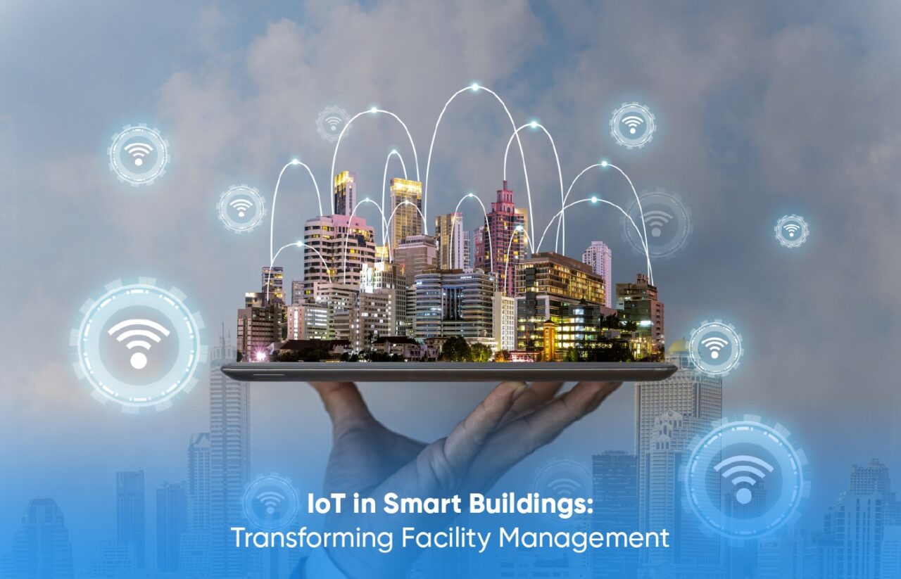 IoT in Smart Buildings: Transforming Facility Management