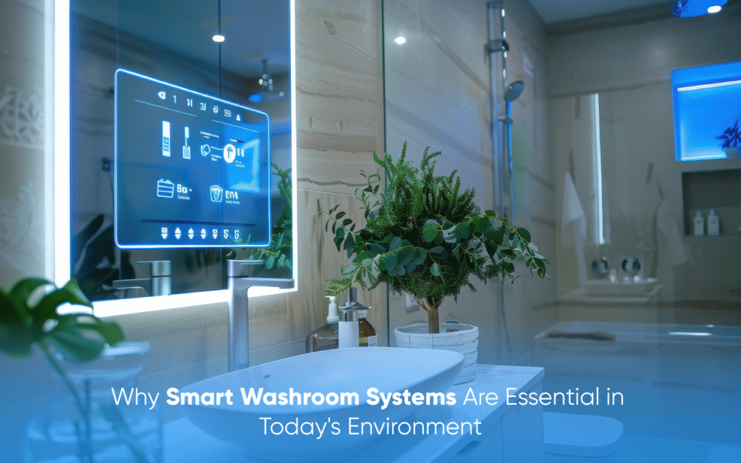 Why Smart Washroom Systems Are Essential in Today’s Environment
