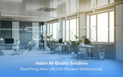Indoor Air Quality Solutions: Breathing New Life into Modern Workspaces