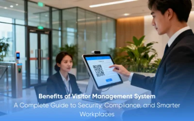 Benefits of Visitor Management System: A Complete Guide to Security, Compliance, and Smarter Workplaces