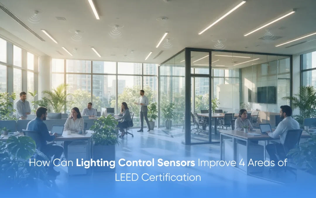 How Can Lighting Control Sensor Improves 4 Areas of LEED Certification?