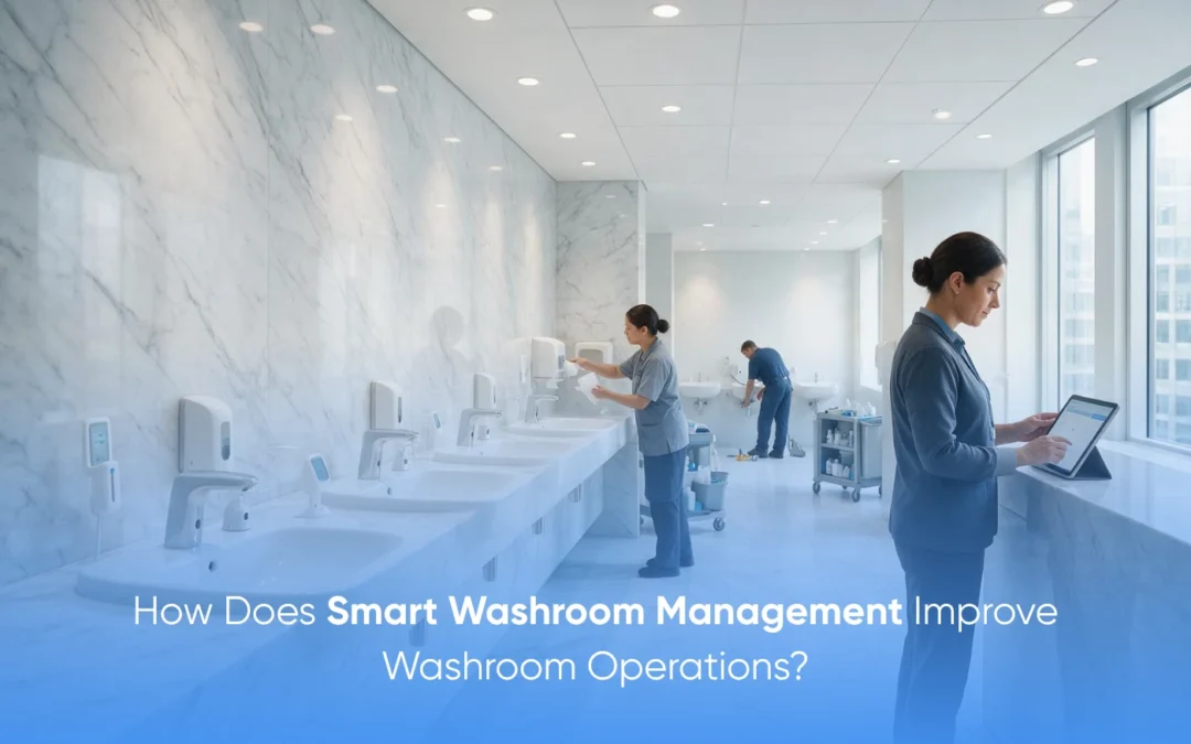 How Does Smart Washroom Management Improve Washroom Operations?