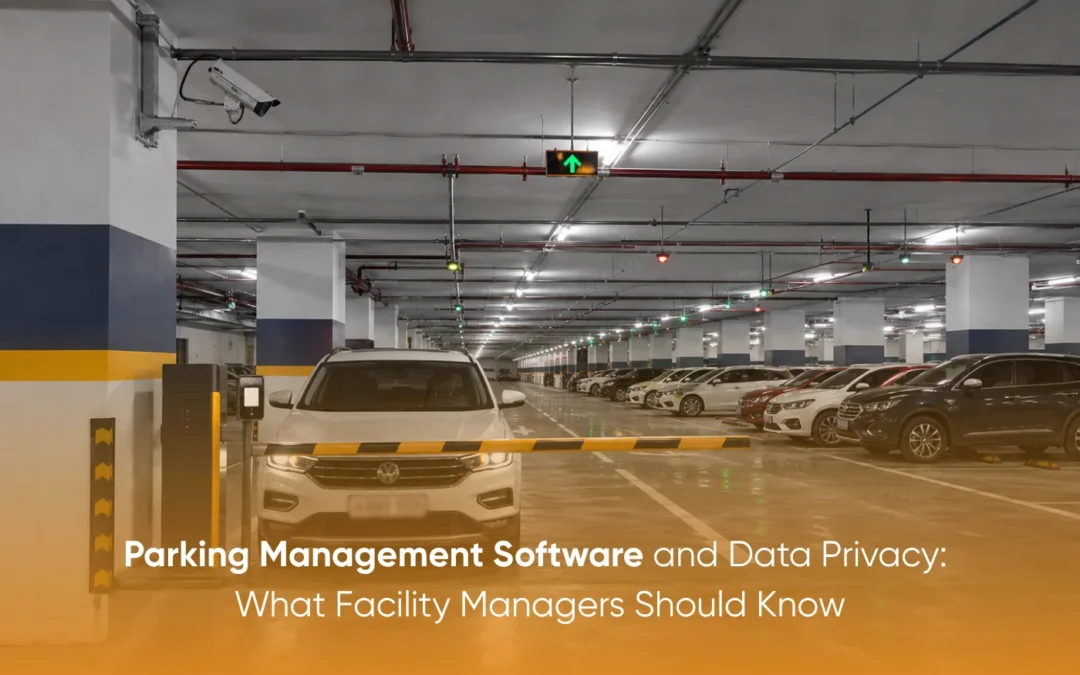 Parking Management Software and Data Privacy: What Facility Managers Should Know